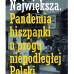 Jak Polska radziła sobie z pandemią hiszpanki