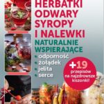 Zdrowotne herbatki, odwary, syropy i nalewki